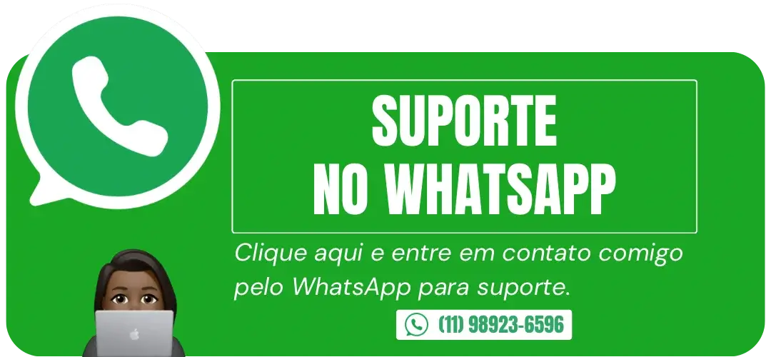 Suporte no WhatsApp. Clique aqui e entre em contato comigo pelo WhatsApp para suporte. 11-98923-6596.